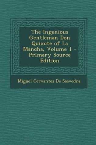 Cover of The Ingenious Gentleman Don Quixote of La Mancha, Volume 1 - Primary Source Edition