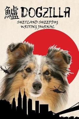 Book cover for Dogzilla Shetland Sheepdog Writing Journal