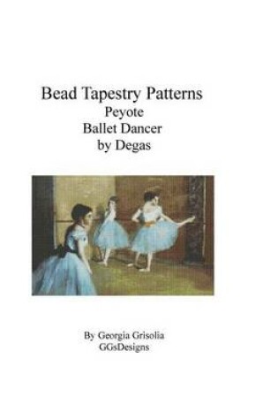 Cover of Bead Tapestry Patterns Peyote Ballet Dancer by Degas
