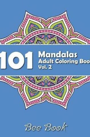 Cover of 101 Mandalas Adult Coloring Book Vol. 2 by Bee Book