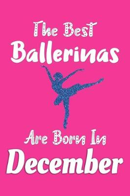 Cover of The Best Ballerinas Are Born In December Journal