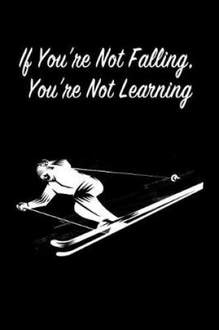 Cover of If You're Not Falling, You're Not Learning