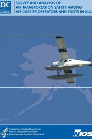 Cover of Survey and Analysis of Air Transportation Safety Among Air Carrier Operators and Pilots in Alaska