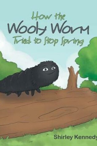 Cover of How the Wooly Worm Tried to Stop Spring