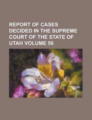 Book cover for Report of Cases Decided in the Supreme Court of the State of Utah Volume 56