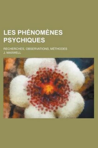 Cover of Les Phenomenes Psychiques; Recherches, Observations, Methodes