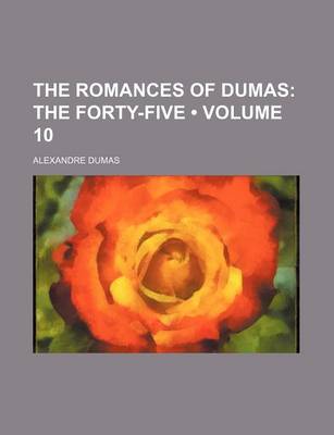 Book cover for The Romances of Dumas (Volume 10); The Forty-Five