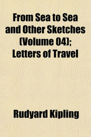 Cover of From Sea to Sea and Other Sketches (Volume 04); Letters of Travel