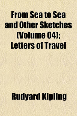 Book cover for From Sea to Sea and Other Sketches (Volume 04); Letters of Travel