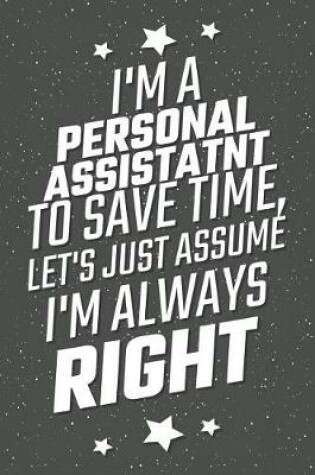 Cover of I'm A Personal Assistant To Save Time, Let's Just Assume I'm Always Right