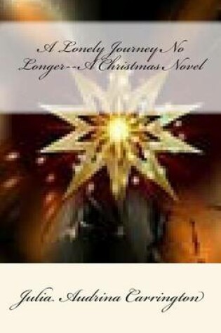 Cover of A Lonely Journey No Longer--A Christmas Novel