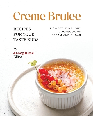 Book cover for Crème Brulee Recipes for Your Taste Buds