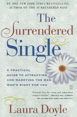 Cover of The Surrendered Single: A Practical Guide to Attracting and Marrying the Man Who's Right for You