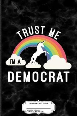 Cover of Trust Me I'm a Democrat Composition Notebook