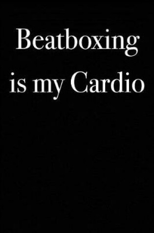 Cover of Beatboxing is My Cardio