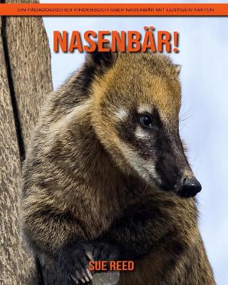 Book cover for Nasenbär! Ein pädagogisches Kinderbuch über Nasenbär mit lustigen Fakten