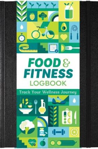 Cover of Food & Fitness Logbook: Track Your Wellness Journey