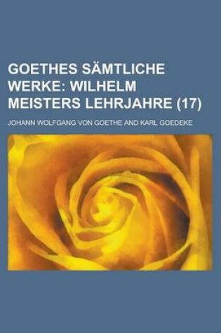 Cover of Goethes Samtliche Werke (17); Wilhelm Meisters Lehrjahre