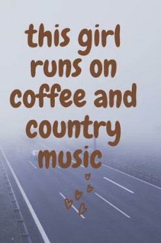 Cover of This girl runs on coffee and country music