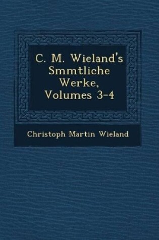 Cover of C. M. Wieland's S Mmtliche Werke, Volumes 3-4