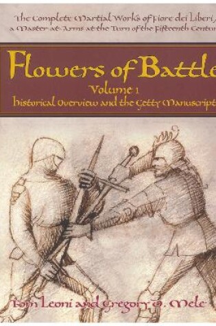 Cover of Flowers of Battle The Complete Martial Works of Fiore dei Liberi Vol 1