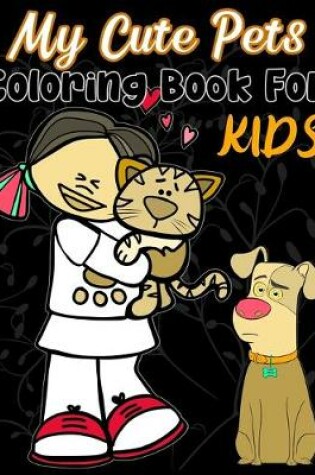 Cover of My Cute Pets Coloring Book For KIDS