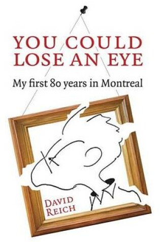 Cover of You Could Lose an Eye: My First 80 Years in Montreal