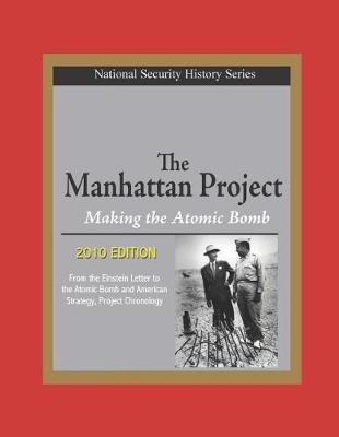 Book cover for National Security History Series - The Manhattan Project, Making the Atomic Bomb (2010 Edition) - From the Einstein Letter to the Atomic Bomb and American Strategy, Project Chronology