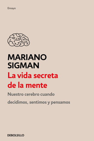 Cover of La vida secreta de la mente / The Secret Life of the Mind: How Your Brain Thinks, Feels, and Decides
