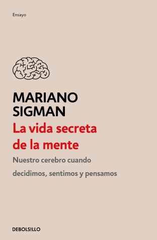 Book cover for La vida secreta de la mente / The Secret Life of the Mind: How Your Brain Thinks, Feels, and Decides