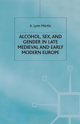 Cover of Alcohol, Sex and Gender in Late Medieval and Early Modern Europe