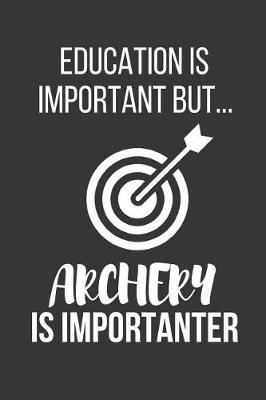 Book cover for Education Is Important But... Archery Is Importanter