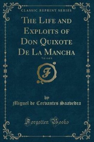 Cover of The Life and Exploits of Don Quixote de la Mancha, Vol. 4 of 4 (Classic Reprint)