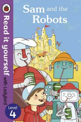 Cover of Sam and the Robots - Read it Yourself with Ladybird