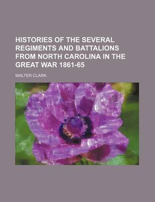 Book cover for Histories of the Several Regiments and Battalions from North Carolina in the Great War 1861-65