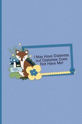 Book cover for Glucose Tracking Log - I May Have Diabetes But Diabetes Does Not Have Me