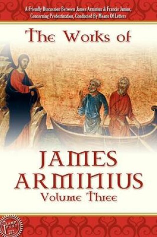 Cover of The Works of James Arminius, Volume 3