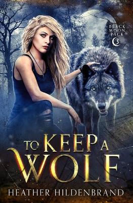 Book cover for To Keep A Wolf