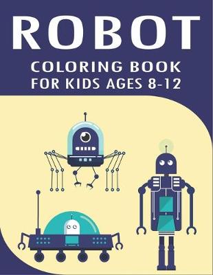 Book cover for Robot Coloring Book for Kids Ages 8-12