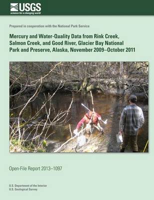 Book cover for Mercury and Water-Quality Data from Rink Creek, Salmon River, and Good River, Glacier Bay National Park and Preserve, Alaska, November 2009?October 2011