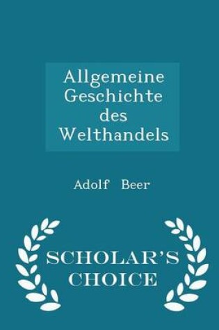 Cover of Allgemeine Geschichte Des Welthandels - Scholar's Choice Edition