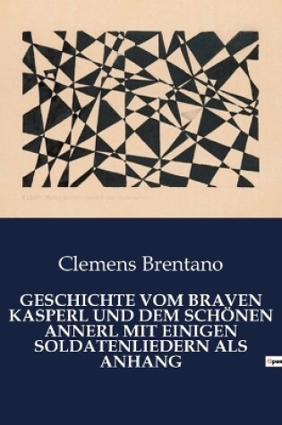 Cover of Geschichte Vom Braven Kasperl Und Dem Schönen Annerl Mit Einigen Soldatenliedern ALS Anhang