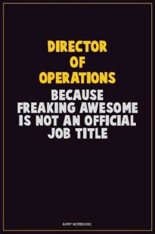 Cover of Director of Operations, Because Freaking Awesome Is Not An Official Job Title