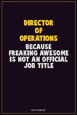 Book cover for Director of Operations, Because Freaking Awesome Is Not An Official Job Title