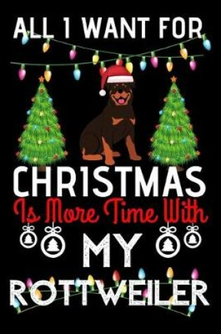 Cover of All i want for Christmas is more time with my Rottweiler