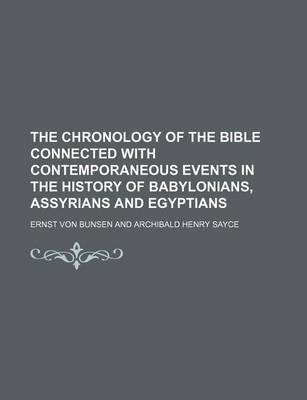 Book cover for The Chronology of the Bible Connected with Contemporaneous Events in the History of Babylonians, Assyrians and Egyptians