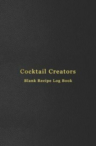 Cover of Cocktail Creators Blank Recipe Log Book