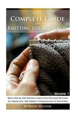 Cover of The Complete Guide on Knitting for Beginners