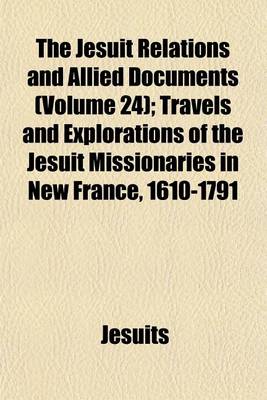 Book cover for The Jesuit Relations and Allied Documents (Volume 24); Travels and Explorations of the Jesuit Missionaries in New France, 1610-1791