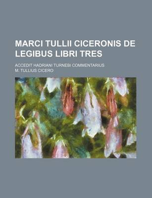 Book cover for Marci Tullii Ciceronis de Legibus Libri Tres; Accedit Hadriani Turnebi Commentarius